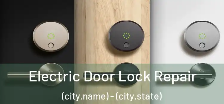  Electric Door Lock Repair (city.name) - (city.state)
